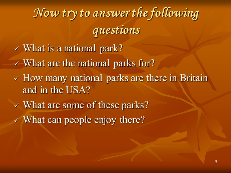 5 Now try to answer the following questions What is a national park? What
